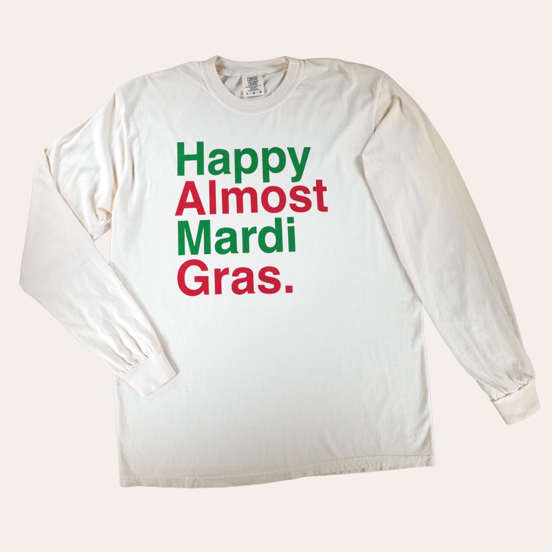 Happy Almost Mardi Gras Long Sleeve - Dirty Coast Press