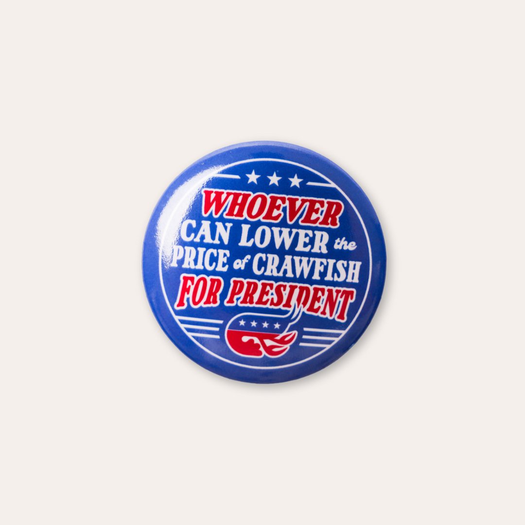 Whoever Can Lower the Price of Crawfish For President Button - Dirty Coast