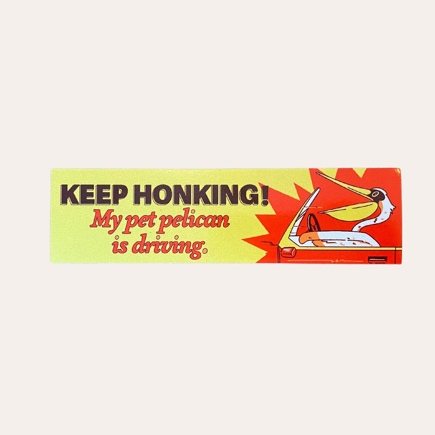 Keep Honking! My Pet Pelican is Driving Car Magnet